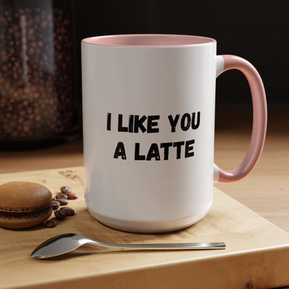 I Like You A Latte Coffee Mug, Funny Coffee Cup, Gift for Coffee Lovers, Cute Office Mug, Humor Tea Mug