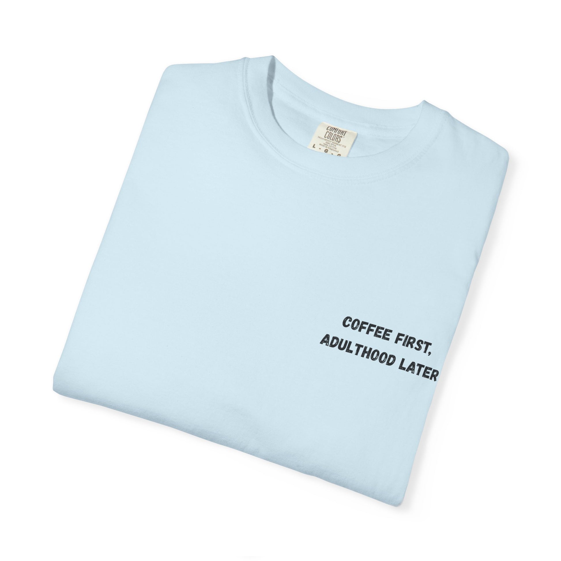 Coffee First Unisex Garment-Dyed T-Shirt - Adulthood Later - TRV