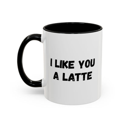 I Like You A Latte Coffee Mug, Funny Coffee Cup, Gift for Coffee Lovers, Cute Office Mug, Humor Tea Mug