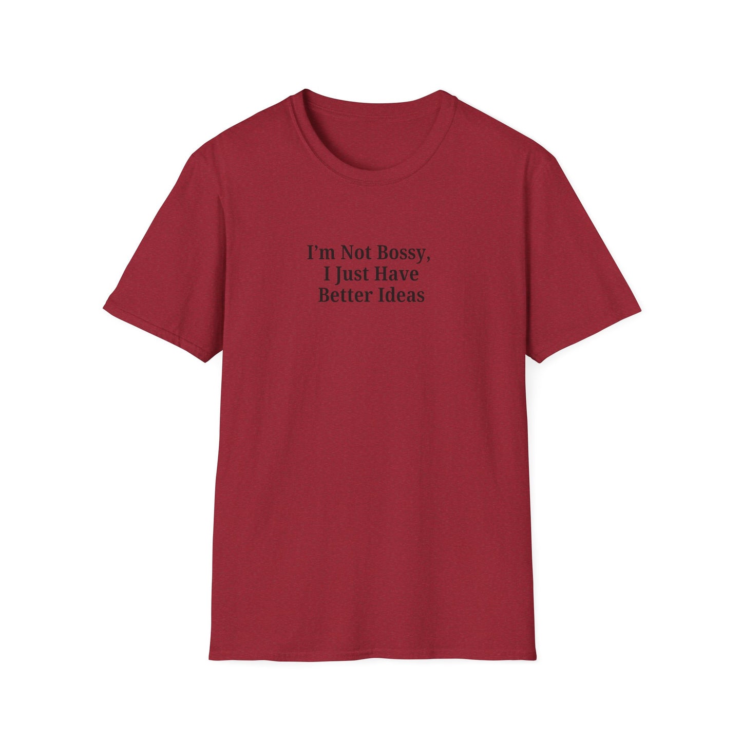 Unisex Softstyle T-Shirt - "I'm Not Bossy, I Just Have Better Ideas" Empowering Tee - TRV