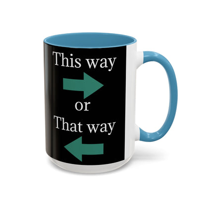 This Way or That Way Coffee Mug | Fun Accent Mug for Home & Office, Gift for Coffee Lovers, Unique Drinkware, Motivational Coffee Cup - TRV