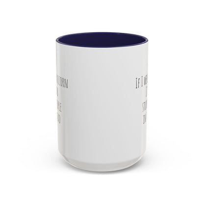 If I Were A Unicorn ... Stab Stupid People In The Head Funny Mug