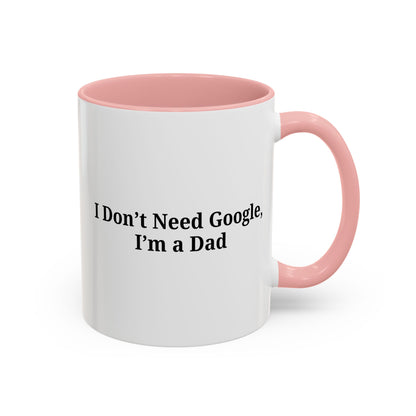 Funny Dad Coffee Mug - I Don't Need Google, I'm a Dad, Gift for Fathers Day, Dads Birthday, Coffee Lovers, Home Office Decor - TRV