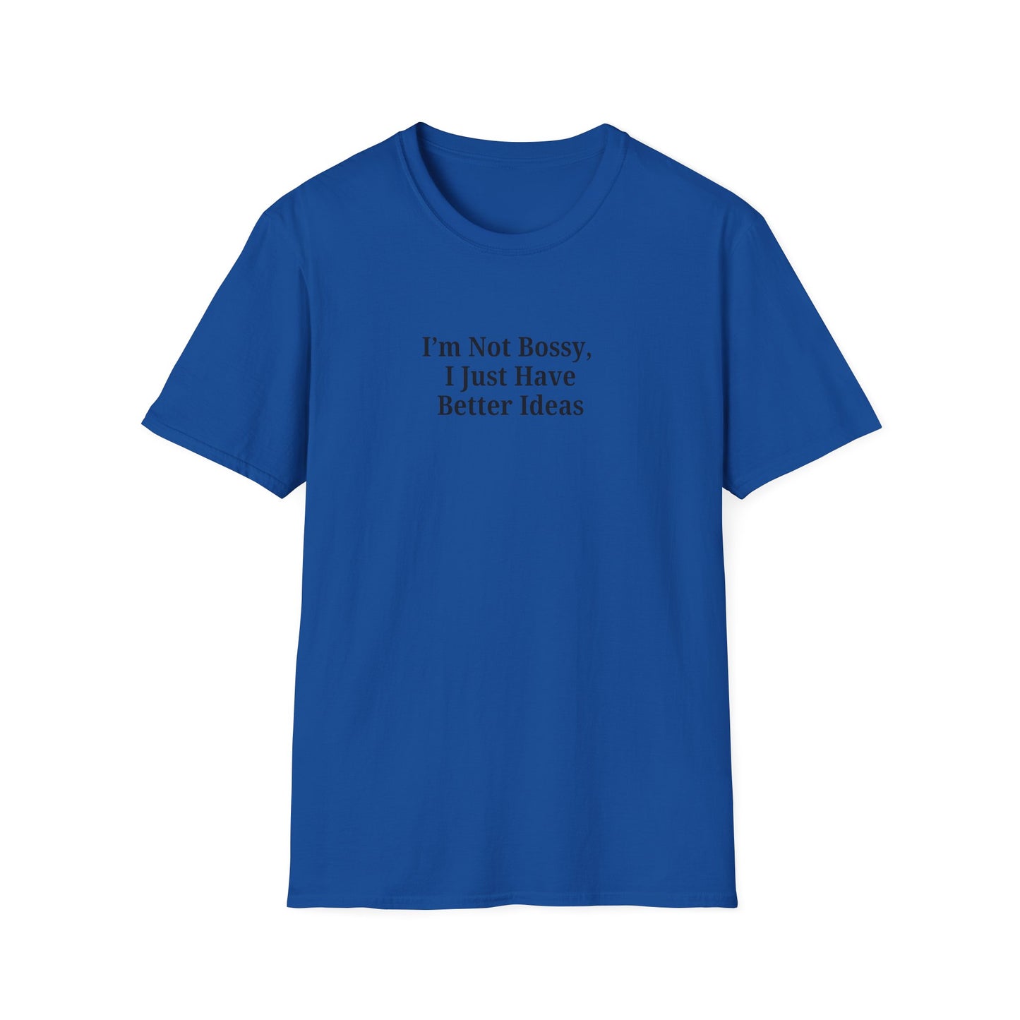 Unisex Softstyle T-Shirt - "I'm Not Bossy, I Just Have Better Ideas" Empowering Tee - TRV