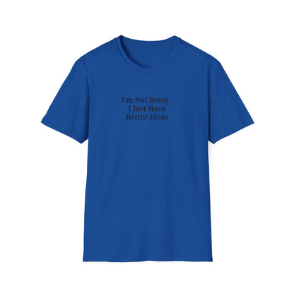 Unisex Softstyle T-Shirt - "I'm Not Bossy, I Just Have Better Ideas" Empowering Tee - TRV