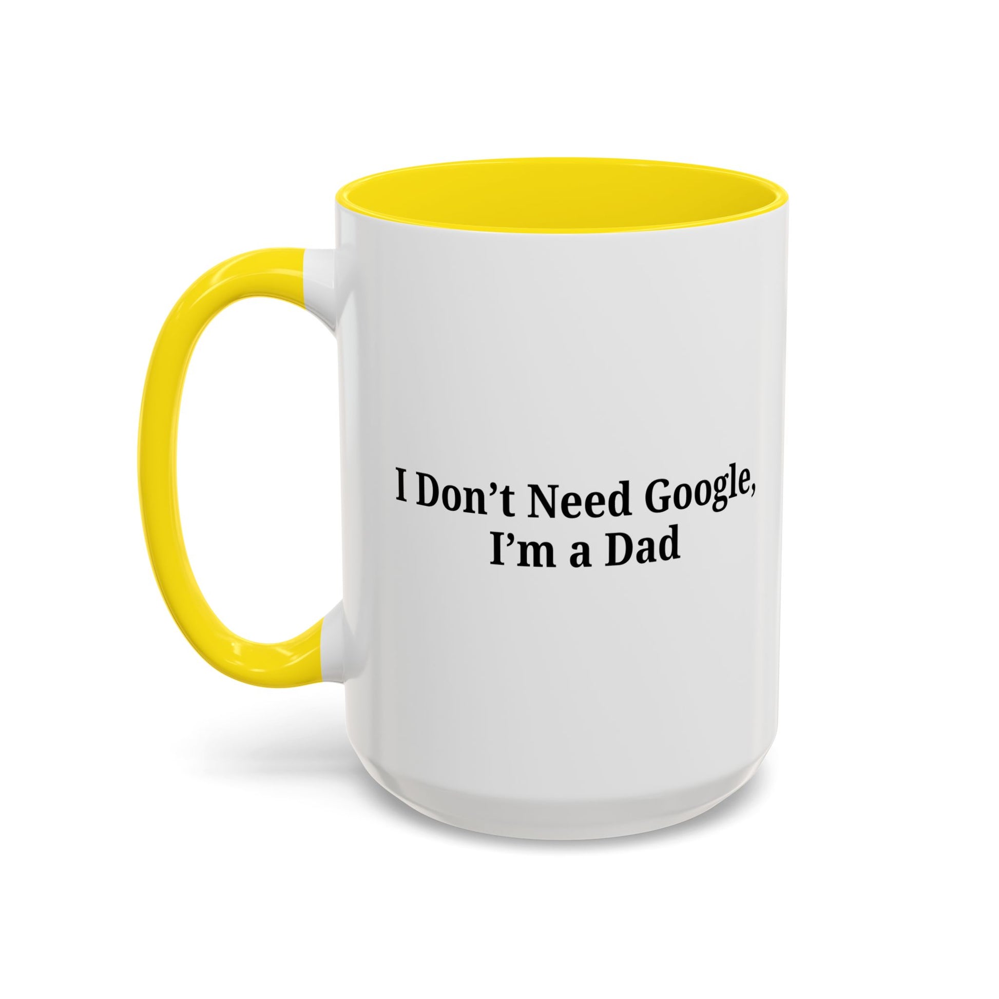 Funny Dad Coffee Mug - I Don't Need Google, I'm a Dad, Gift for Fathers Day, Dads Birthday, Coffee Lovers, Home Office Decor - TRV