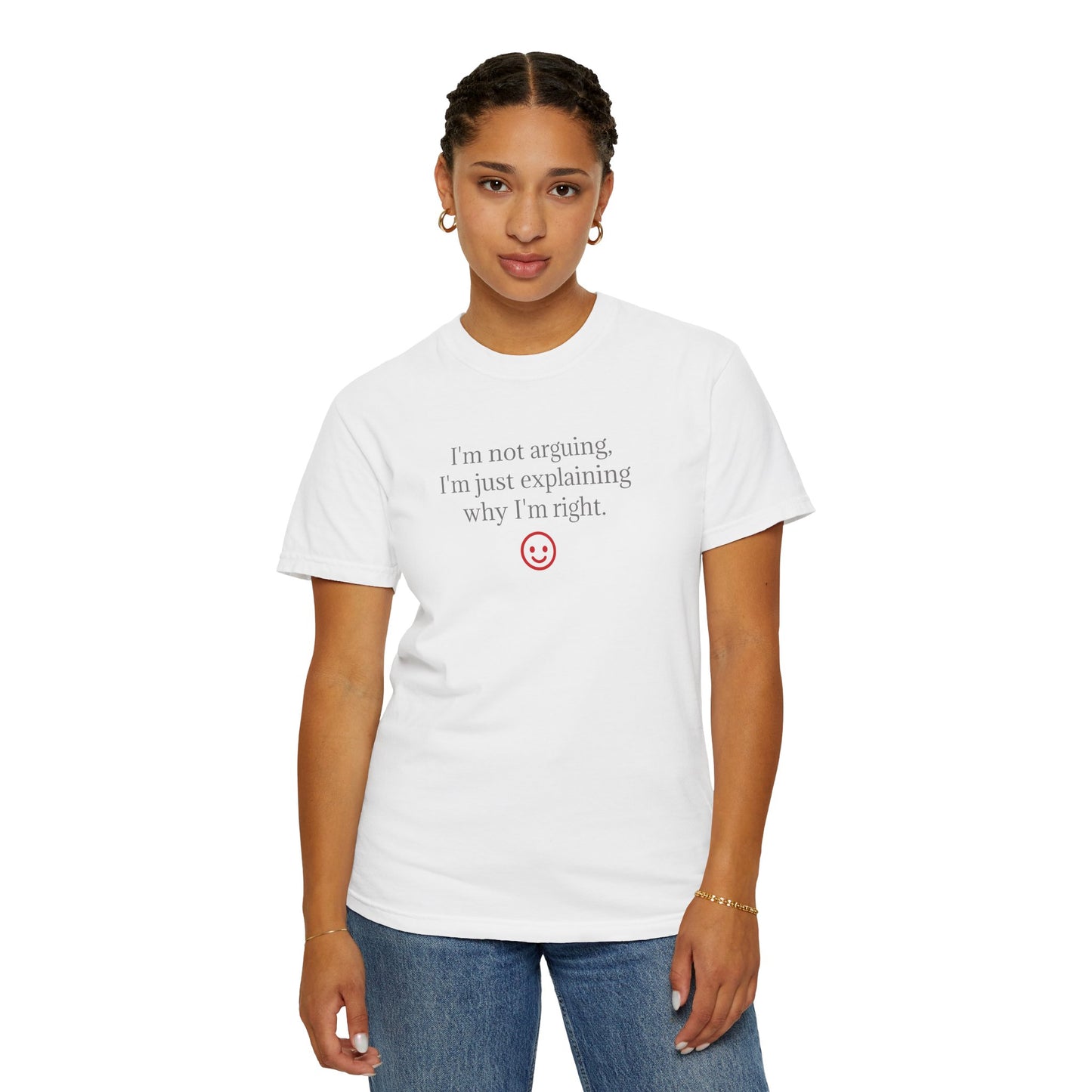 I'm Not Arguing I'm Just Explaining Why I'm Right T-shirt | Funny Quote Tee