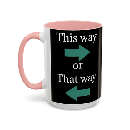 This Way or That Way Coffee Mug | Fun Accent Mug for Home & Office, Gift for Coffee Lovers, Unique Drinkware, Motivational Coffee Cup - TRV