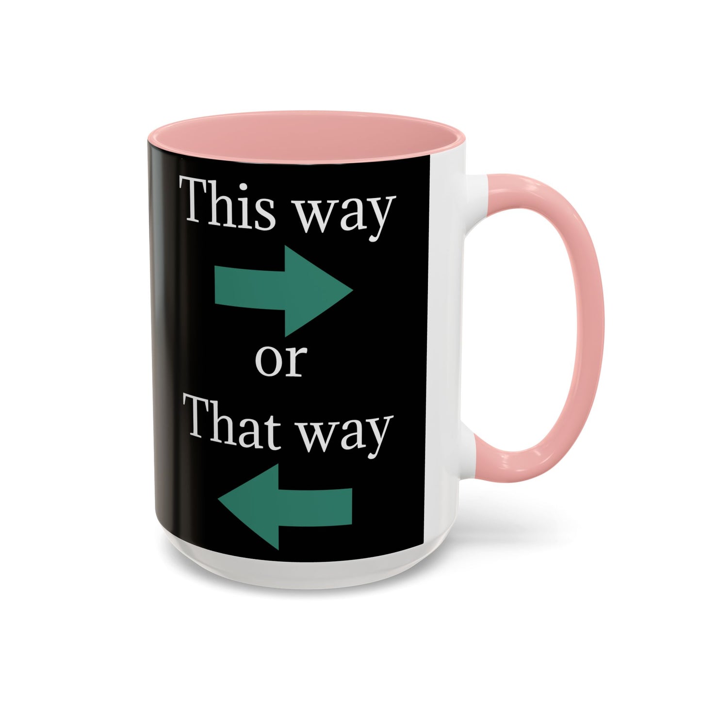 This Way or That Way Coffee Mug | Fun Accent Mug for Home & Office, Gift for Coffee Lovers, Unique Drinkware, Motivational Coffee Cup - TRV