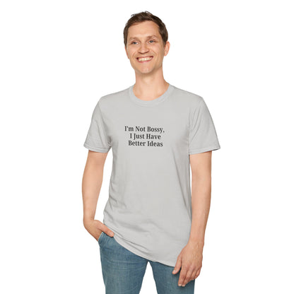 Unisex Softstyle T-Shirt - "I'm Not Bossy, I Just Have Better Ideas" Empowering Tee - TRV