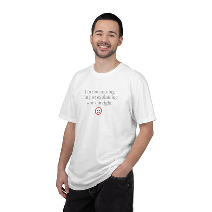 I'm Not Arguing I'm Just Explaining Why I'm Right T-shirt | Funny Quote Tee