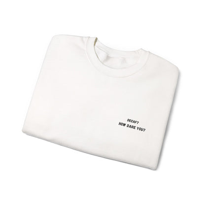 Funny Crewneck Sweatshirt: "Decaf? How Dare You?" Gift for Friends, Casual Wear, Humor Apparel, Cozy Outfit, Unisex Sweatshirt - TRV