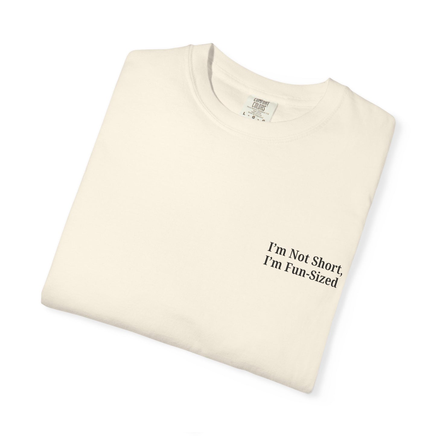 Playful Unisex Garment-Dyed T-shirt: I'm Not Short, I'm Fun Sized, Funny Shirt, Gift for Teens, Casual Wear, Birthday Gift, Humor Tee - TRV
