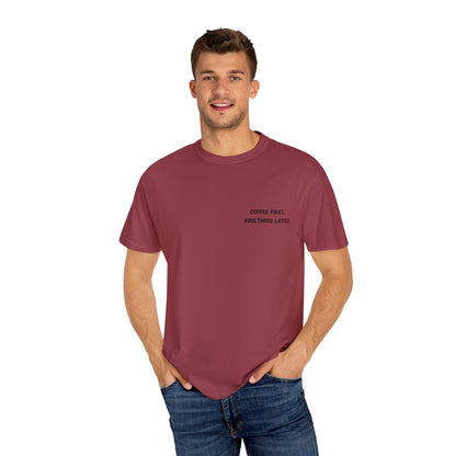 Coffee First Unisex Garment-Dyed T-Shirt - Adulthood Later - TRV