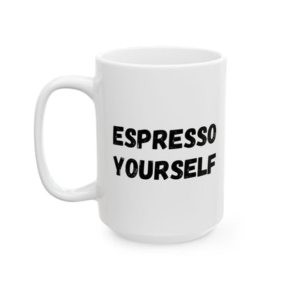 Espresso Yourself Ceramic Mug - Motivational Coffee Cup (11oz & 15oz) - TRV