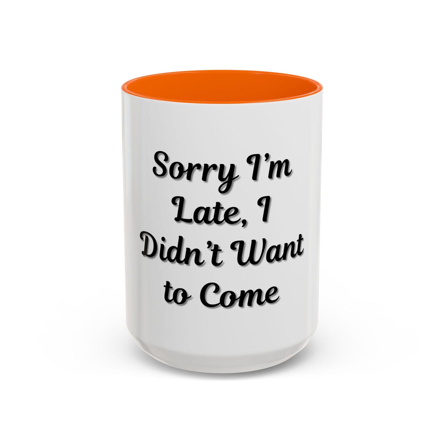 Funny Accent Coffee Mug - "Sorry I’m Late, I Didn’t Want to Come" - Perfect Gift for Coffee Lovers - TRV