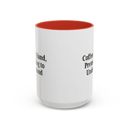 Coffee Humor Mug - "Coffee in Hand, Pretending to Understand" - TRV