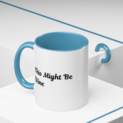 Funny Coffee Mug - "This Might Be Wine" - Perfect for Wine Lovers