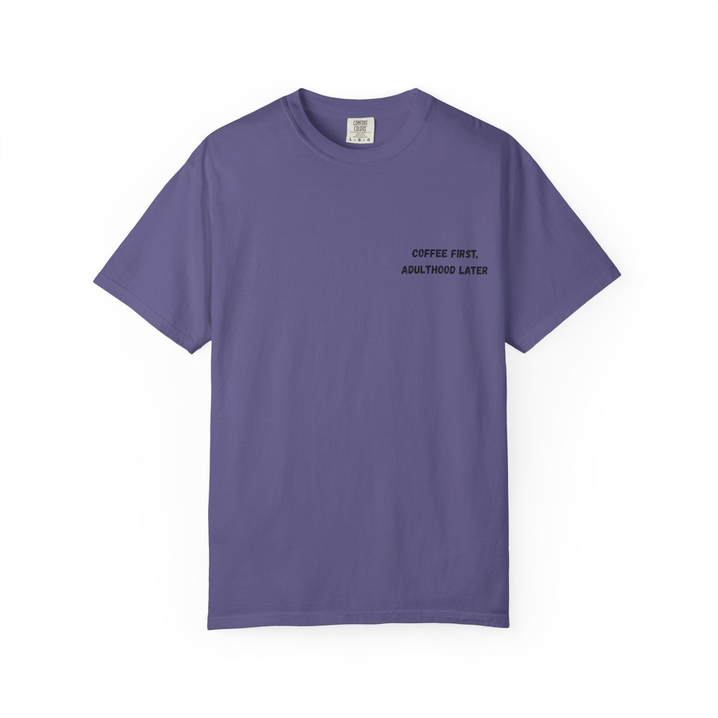 Coffee First Unisex Garment-Dyed T-Shirt - Adulthood Later - TRV