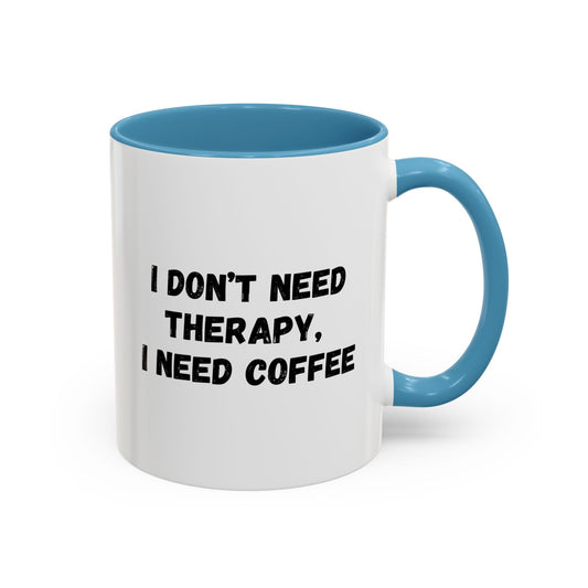 Funny Coffee Mug - I Don't Need Therapy, I Need Coffee | Gift for Coffee Lovers, Self-Care Mug, Office Humor, Ceramics for Home