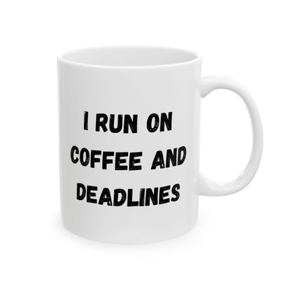 Funny Ceramic Coffee Mug - "I Run on Coffee and Deadlines" - 11oz & 15oz Options - TRV