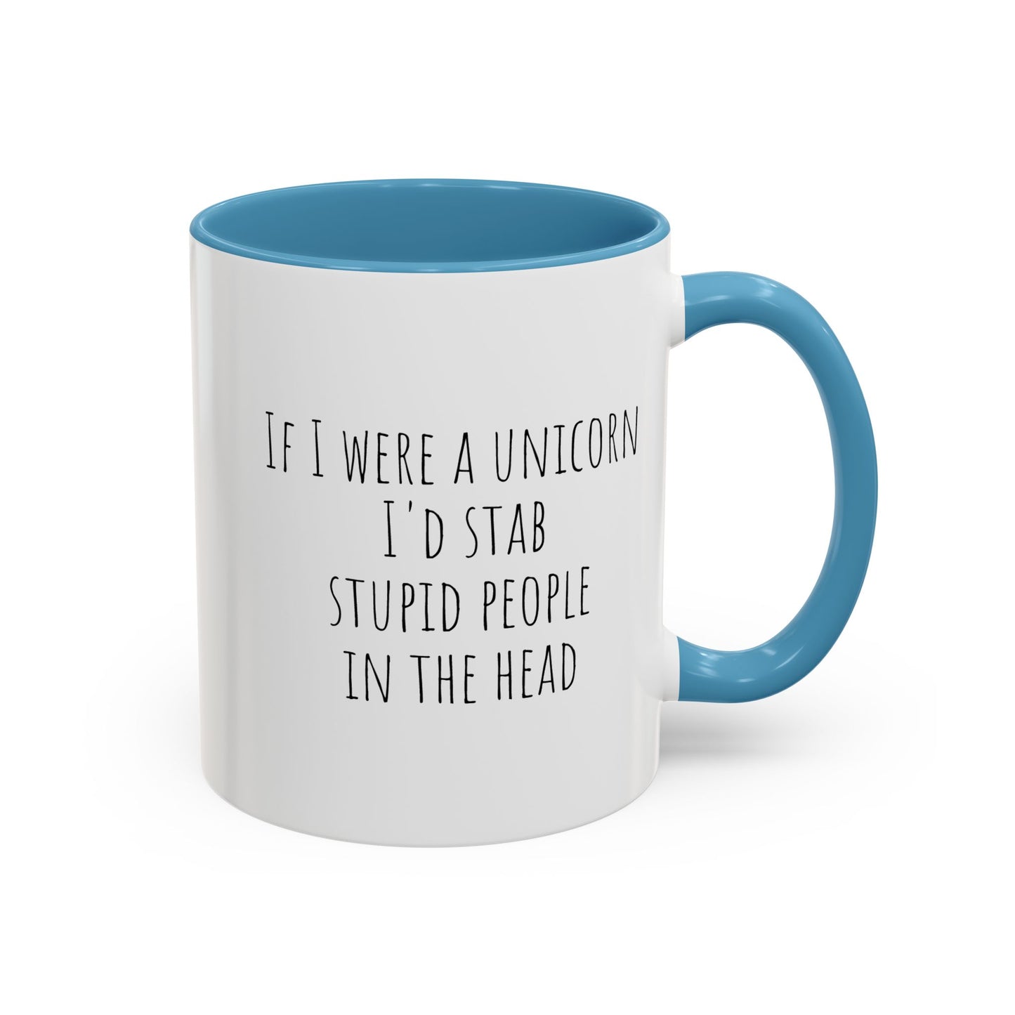If I Were A Unicorn ... Stab Stupid People In The Head Funny Mug