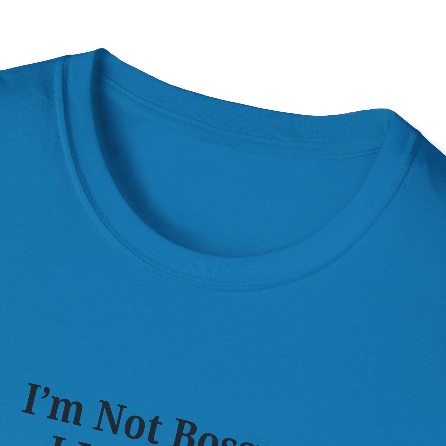 Unisex Softstyle T-Shirt - "I'm Not Bossy, I Just Have Better Ideas" Empowering Tee - TRV