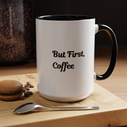Funny Coffee Mug - But First Coffee, Accent Cup for Coffee Lovers, Gift for Coffee Enthusiasts, Kitchen Decor, Coffee Mug with