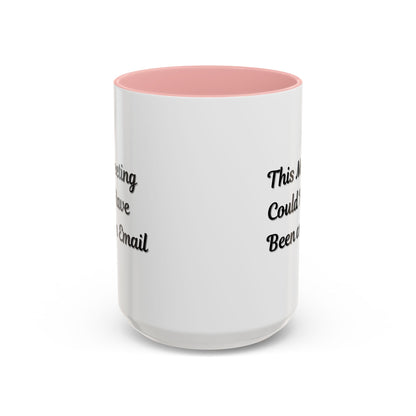 Funny Office Accent Coffee Mug - "This Meeting Could Have Been an Email" - 11 & 15oz