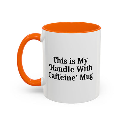 Funny Handle With Caffeine Coffee Mug - 11oz & 15oz - TRV
