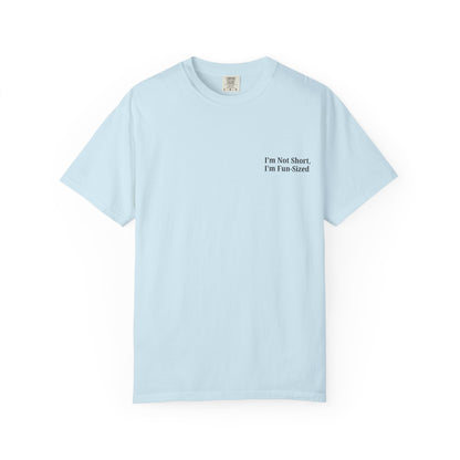 Playful Unisex Garment-Dyed T-shirt: I'm Not Short, I'm Fun Sized, Funny Shirt, Gift for Teens, Casual Wear, Birthday Gift, Humor Tee - TRV