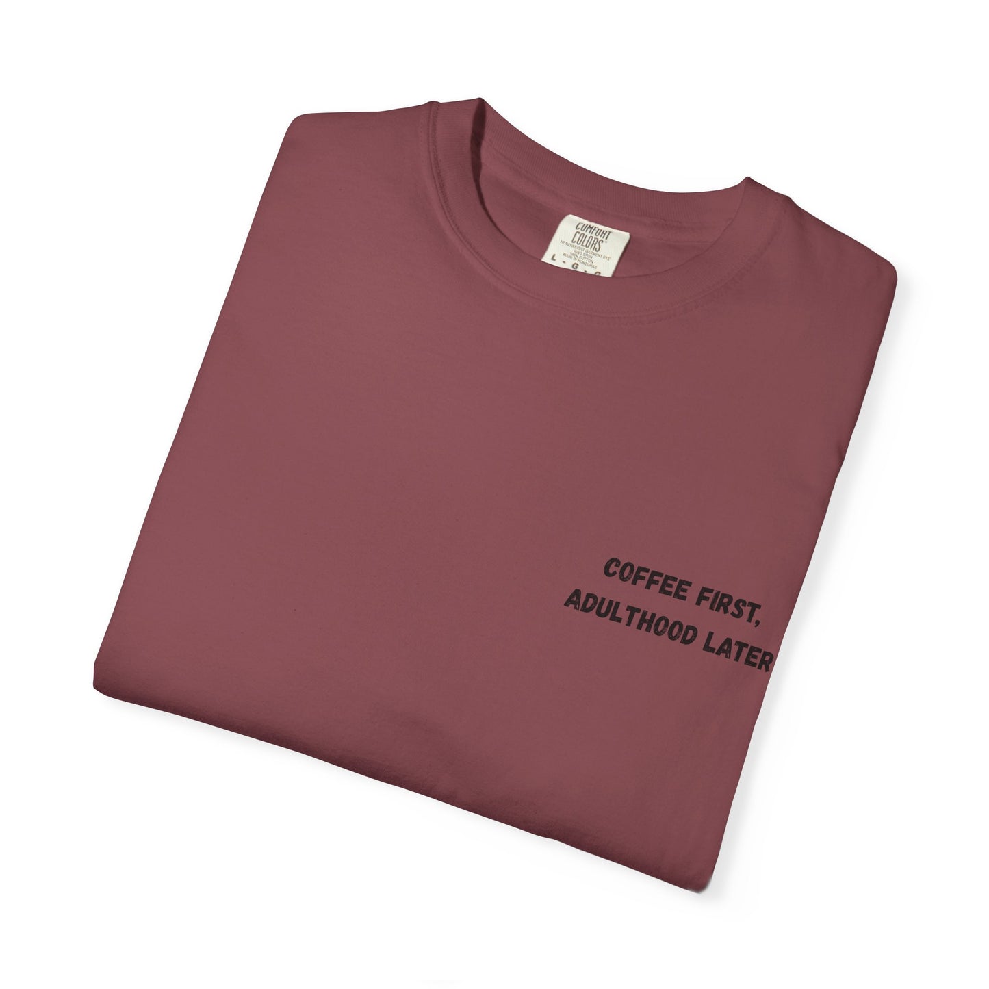 Coffee First Unisex Garment-Dyed T-Shirt - Adulthood Later - TRV