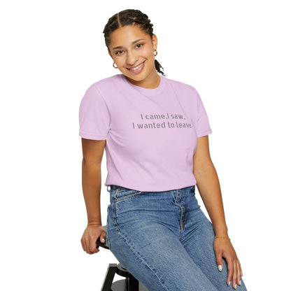 I came, I saw, I wanted to leave T-shirt | Minimal Text Tee