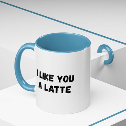I Like You A Latte Coffee Mug, Funny Coffee Cup, Gift for Coffee Lovers, Cute Office Mug, Humor Tea Mug