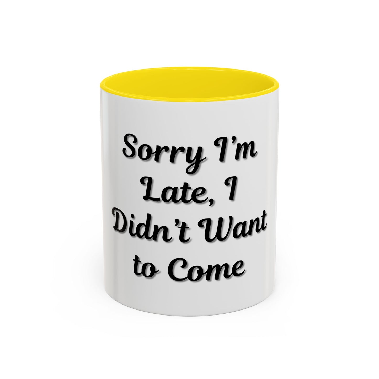 Funny Accent Coffee Mug - "Sorry I’m Late, I Didn’t Want to Come" - Perfect Gift for Coffee Lovers - TRV