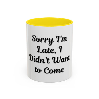 Funny Accent Coffee Mug - "Sorry I’m Late, I Didn’t Want to Come" - Perfect Gift for Coffee Lovers - TRV