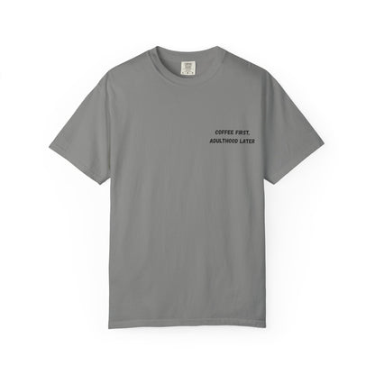 Coffee First Unisex Garment-Dyed T-Shirt - Adulthood Later - TRV