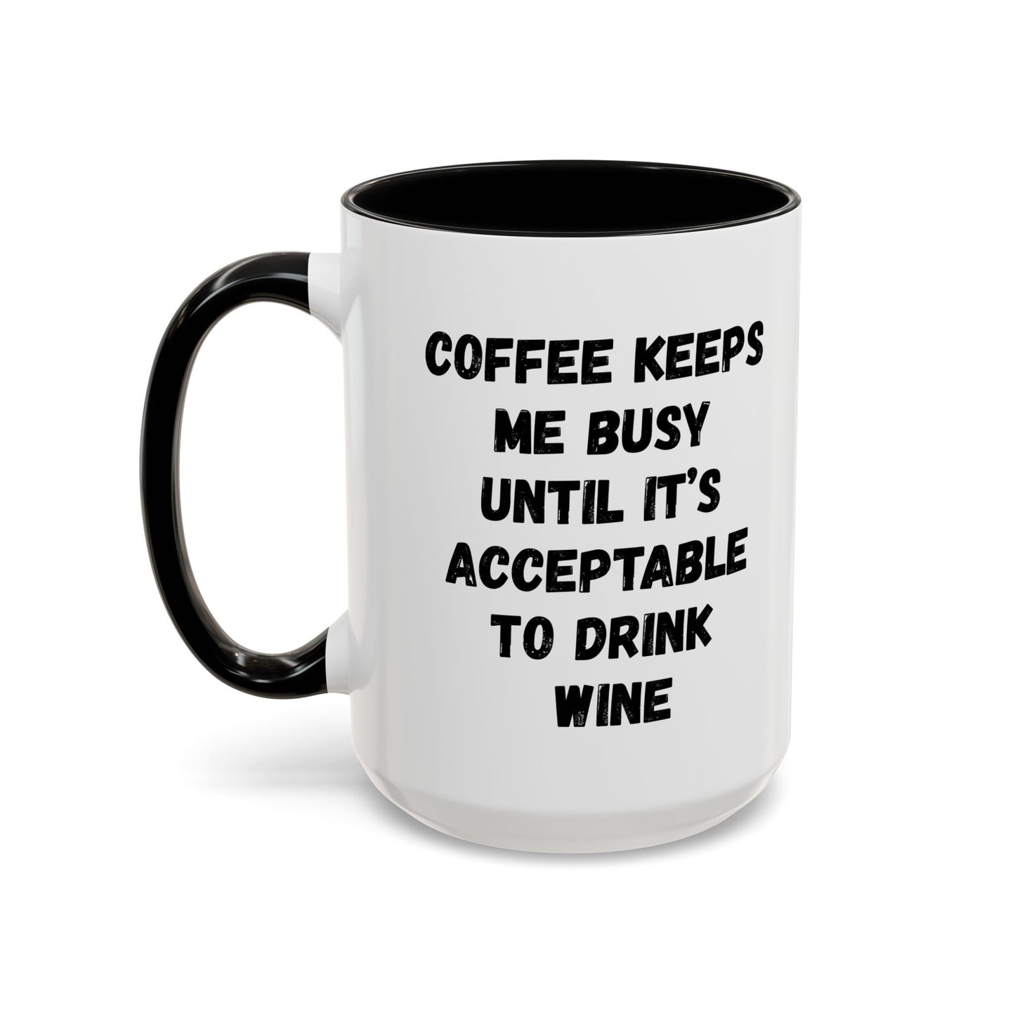 Funny Coffee Mug - "Coffee Keeps Me Busy Until It's Acceptable to Drink Wine" - Great for Mornings, Gifts, Office, Relaxation, Home