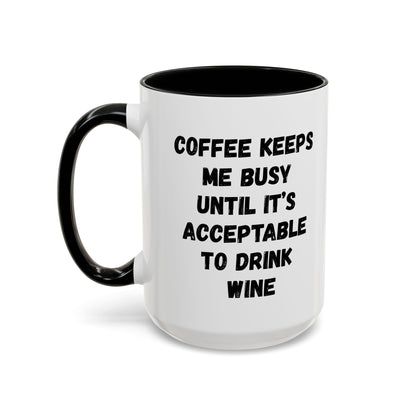 Funny Coffee Mug - "Coffee Keeps Me Busy Until It's Acceptable to Drink Wine" - Great for Mornings, Gifts, Office, Relaxation, Home