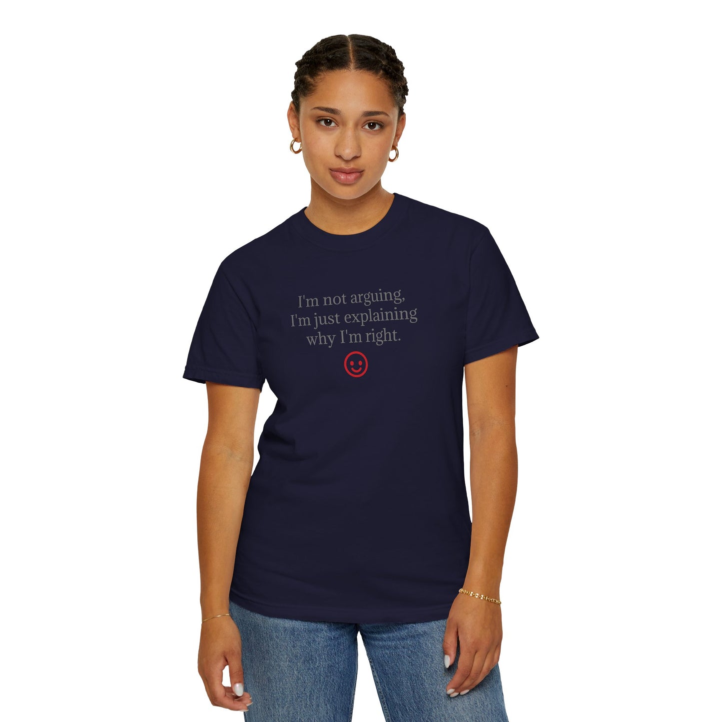 I'm Not Arguing I'm Just Explaining Why I'm Right T-shirt | Funny Quote Tee