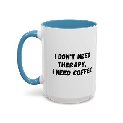 Funny Coffee Mug - I Don't Need Therapy, I Need Coffee | Gift for Coffee Lovers, Self-Care Mug, Office Humor, Ceramics for Home