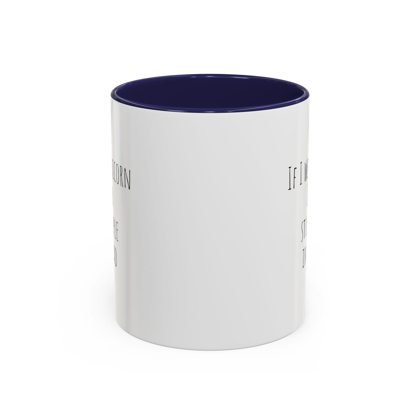 If I Were A Unicorn ... Stab Stupid People In The Head Funny Mug