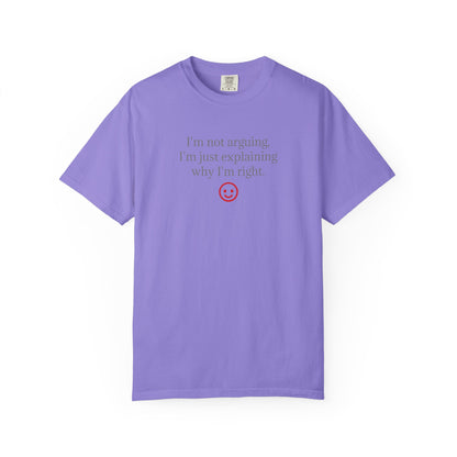 I'm Not Arguing I'm Just Explaining Why I'm Right T-shirt | Funny Quote Tee