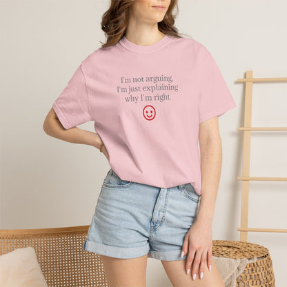 I'm Not Arguing I'm Just Explaining Why I'm Right T-shirt | Funny Quote Tee