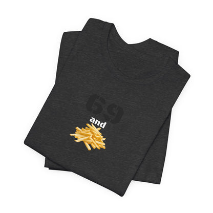 Funny 69 And French Fries Graphic Tee, Casual Humor Shirt, Cute Gift, Stylish Graphic Top, Unisex Quirky T-Shirt, Everyday Wear