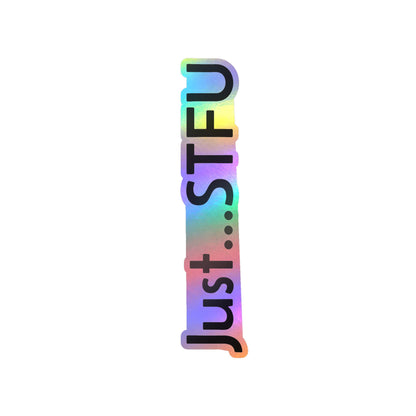 Kiss-Cut Vinyl Sticker — “Just…STFU” Vertical Black Text Decal