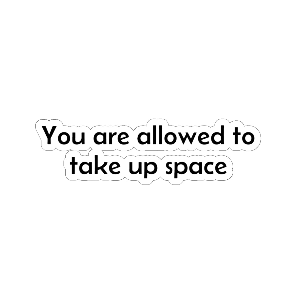 Sticker — "You are allowed to take up space" Motivational Kiss-Cut Sticker