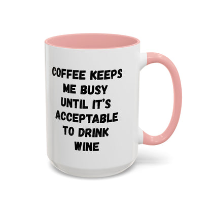 Funny Coffee Mug - "Coffee Keeps Me Busy Until It's Acceptable to Drink Wine" - Great for Mornings, Gifts, Office, Relaxation, Home