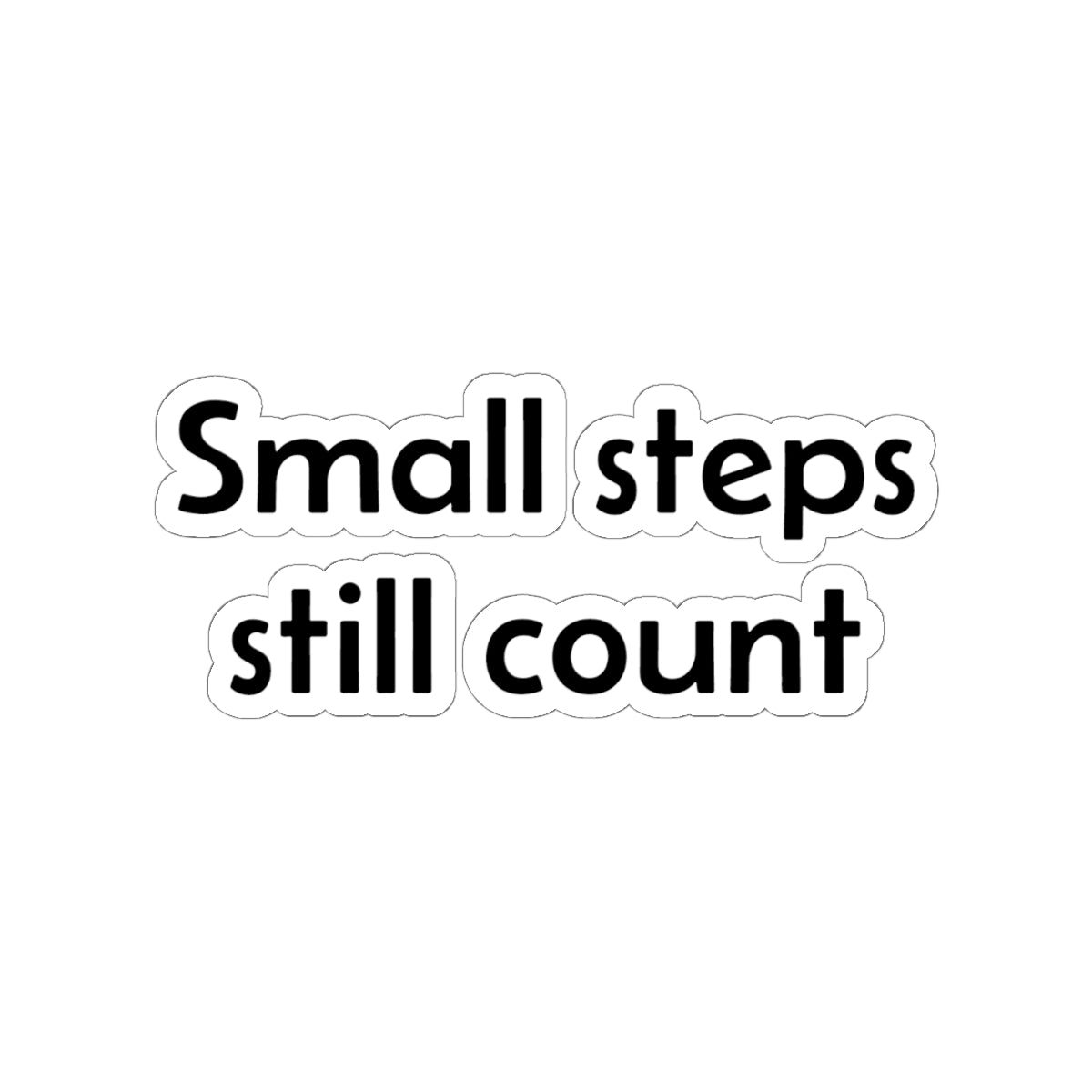 Small Steps Still Count Sticker — Motivational Kiss-Cut Vinyl Decal