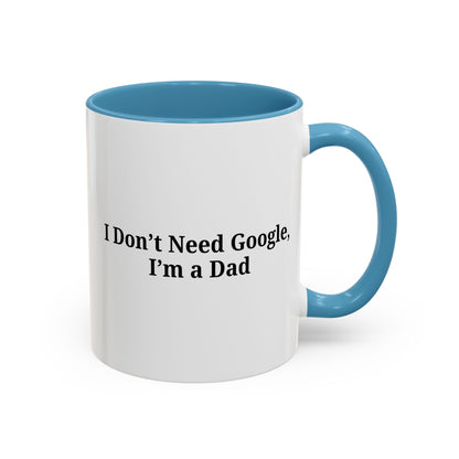 Funny Dad Coffee Mug - I Don't Need Google, I'm a Dad, Gift for Fathers Day, Dads Birthday, Coffee Lovers, Home Office Decor - TRV